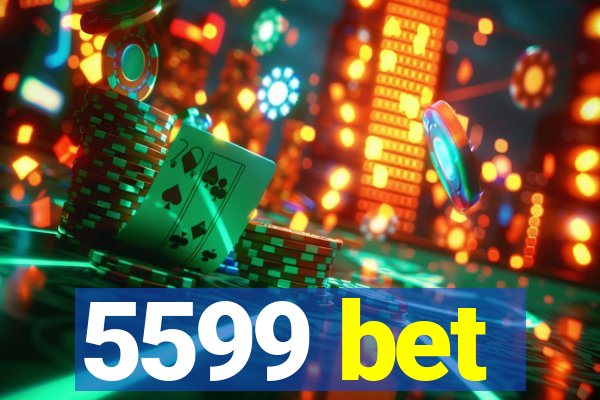 5599 bet